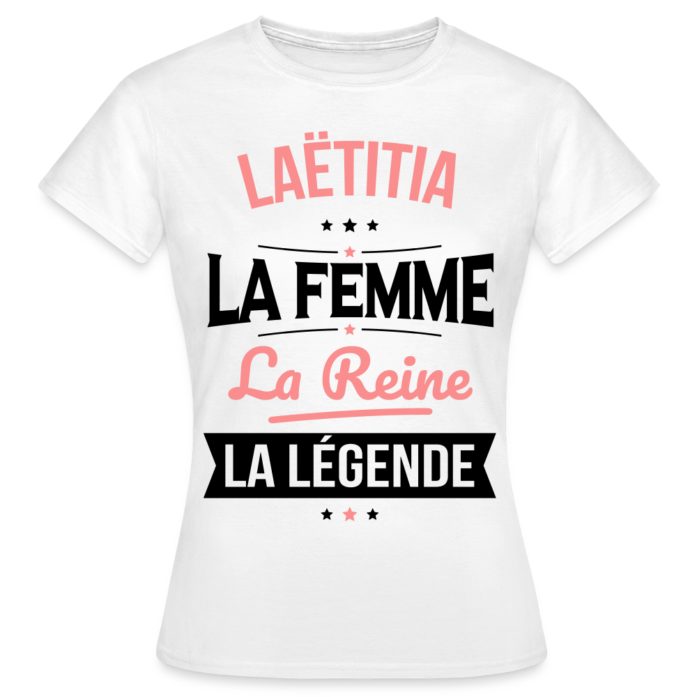 T-shirt Femme - Laëtitia - la Femme - la Reine - la Légende - blanc