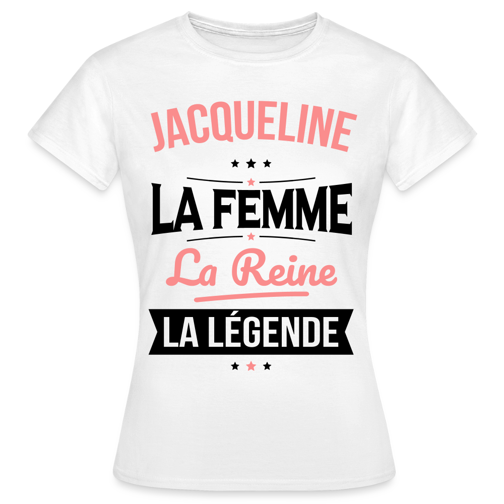 T-shirt Femme - Jacqueline - la Femme - la Reine - la Légende - blanc