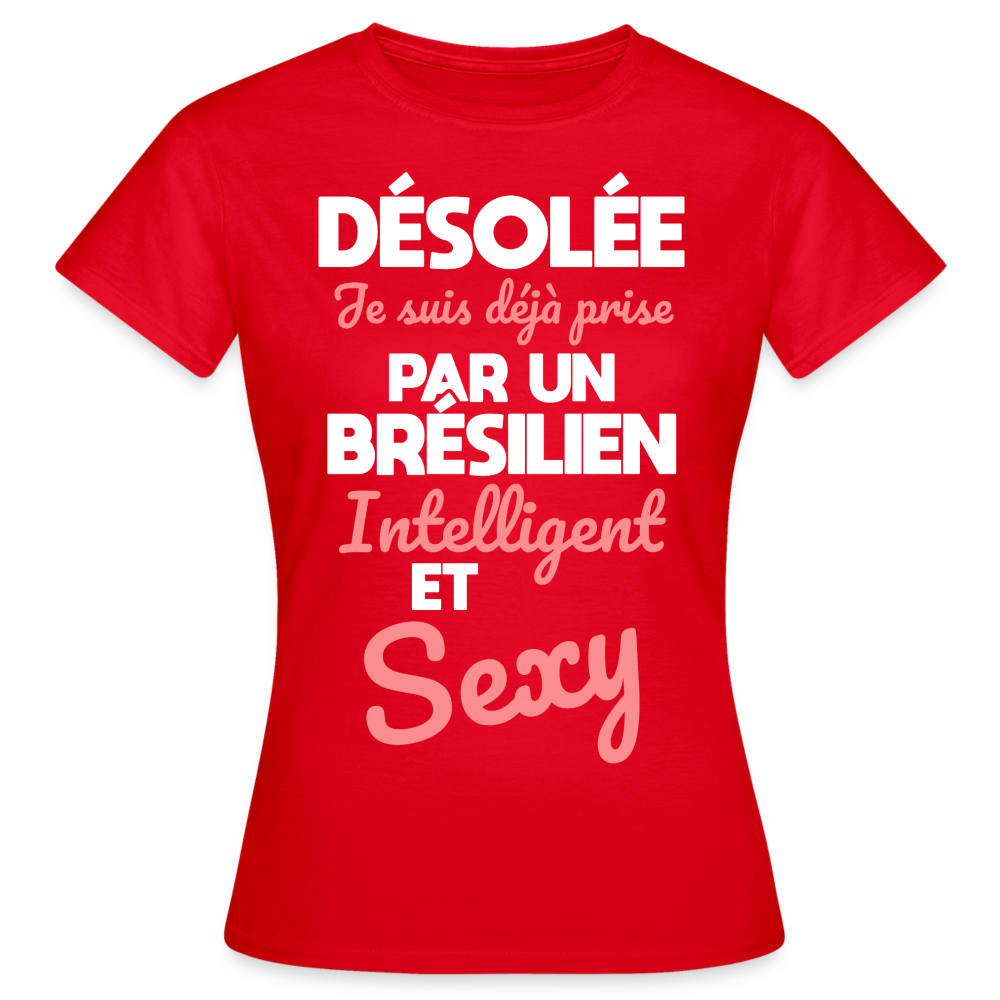 T-shirt Femme - Je suis déjà prise par un Brésilien intelligent et sexy - rouge