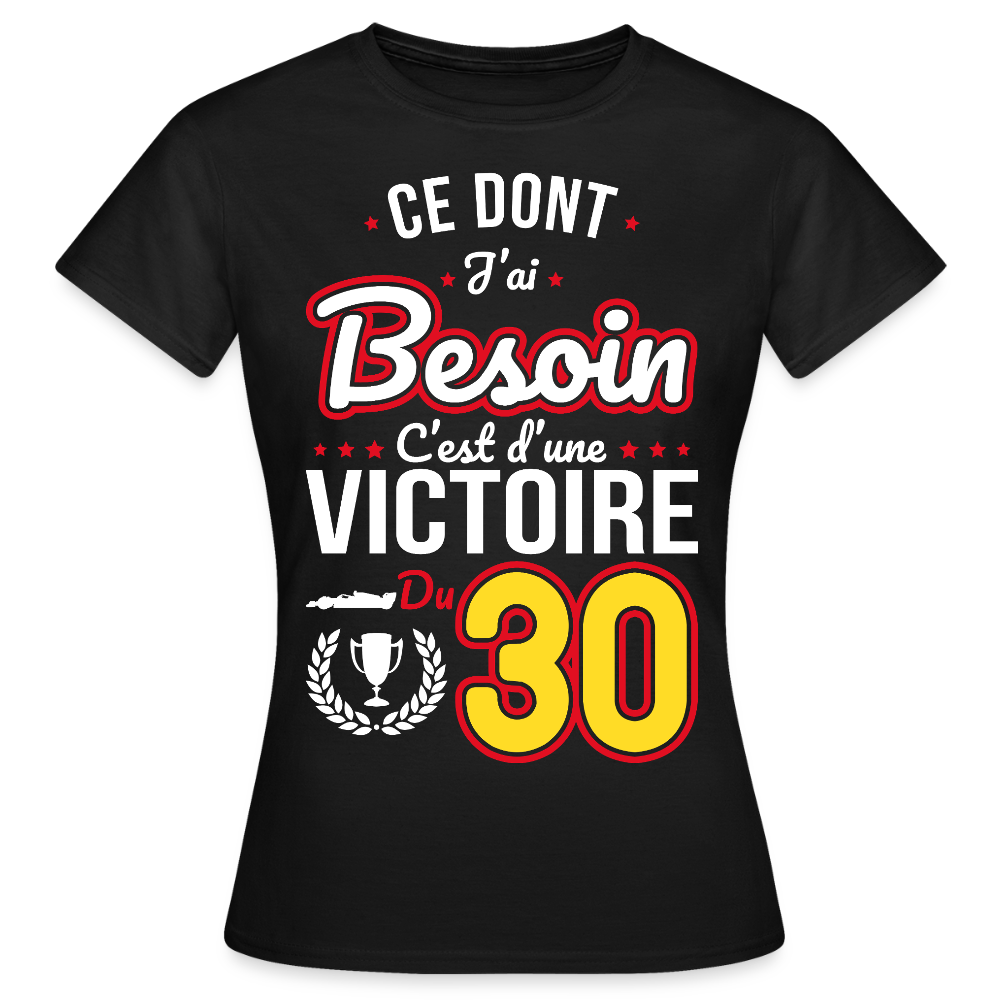 T-shirt Femme - Ce dont j'ai besoin c'est d'une victoire du 30 - noir