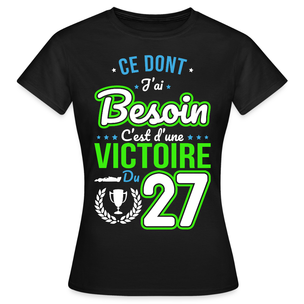 T-shirt Femme - Ce dont j'ai besoin c'est d'une victoire du 27 - noir