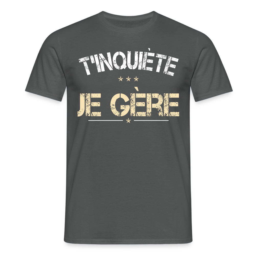 T-shirt Homme - T'inquiète je gère - charbon