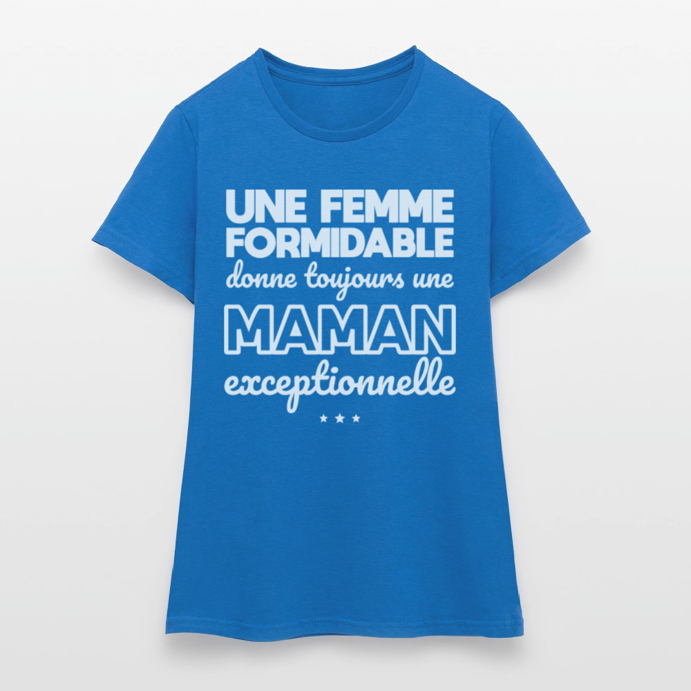 T-shirt Femme - Une femme formidable donne une Maman exceptionnelle - bleu royal
