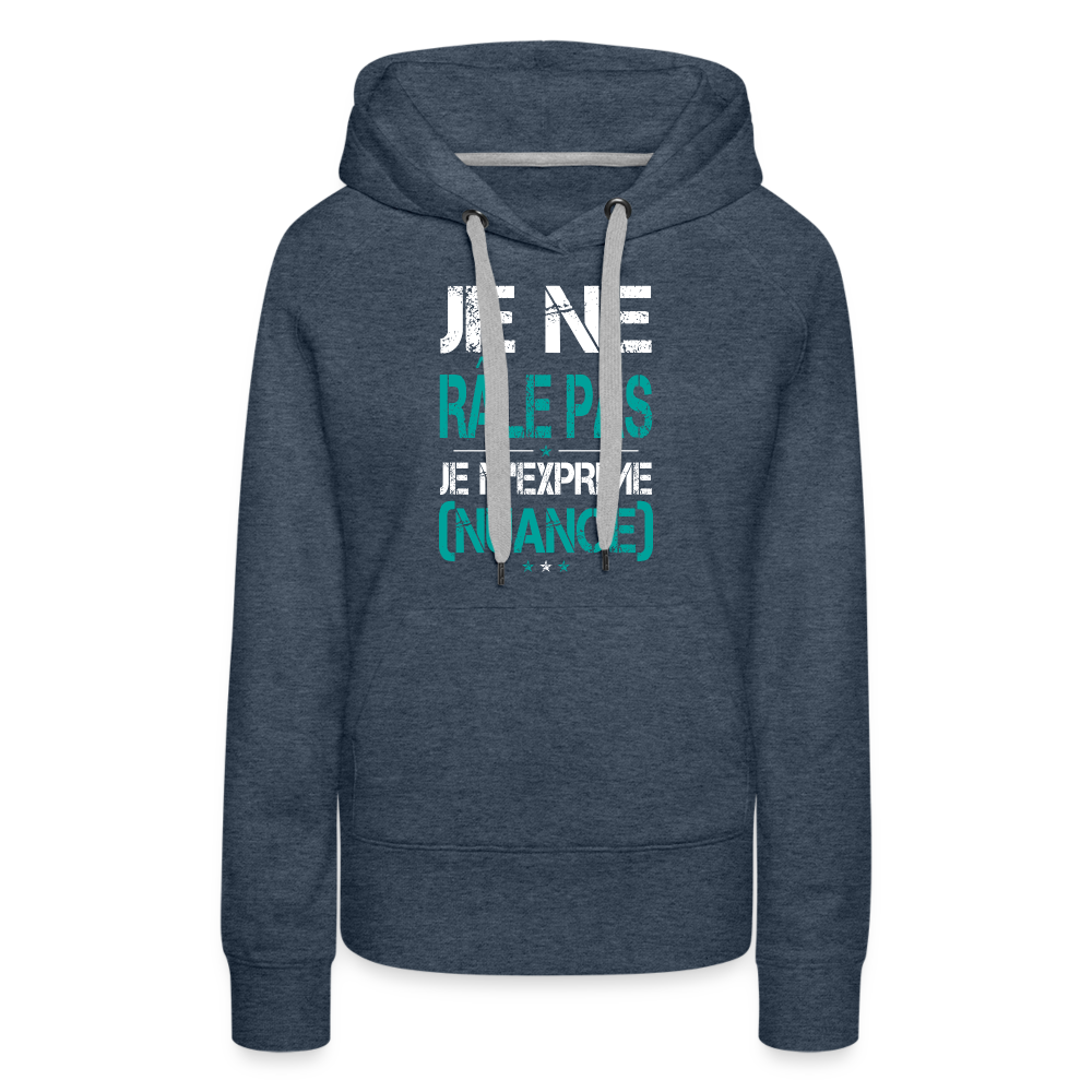 Sweat à capuche Premium Femme - Je ne râle pas je m'exprime - bleu jeans