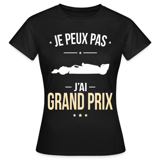 T-shirt Femme - Je peux pas j'ai Grand Prix - noir