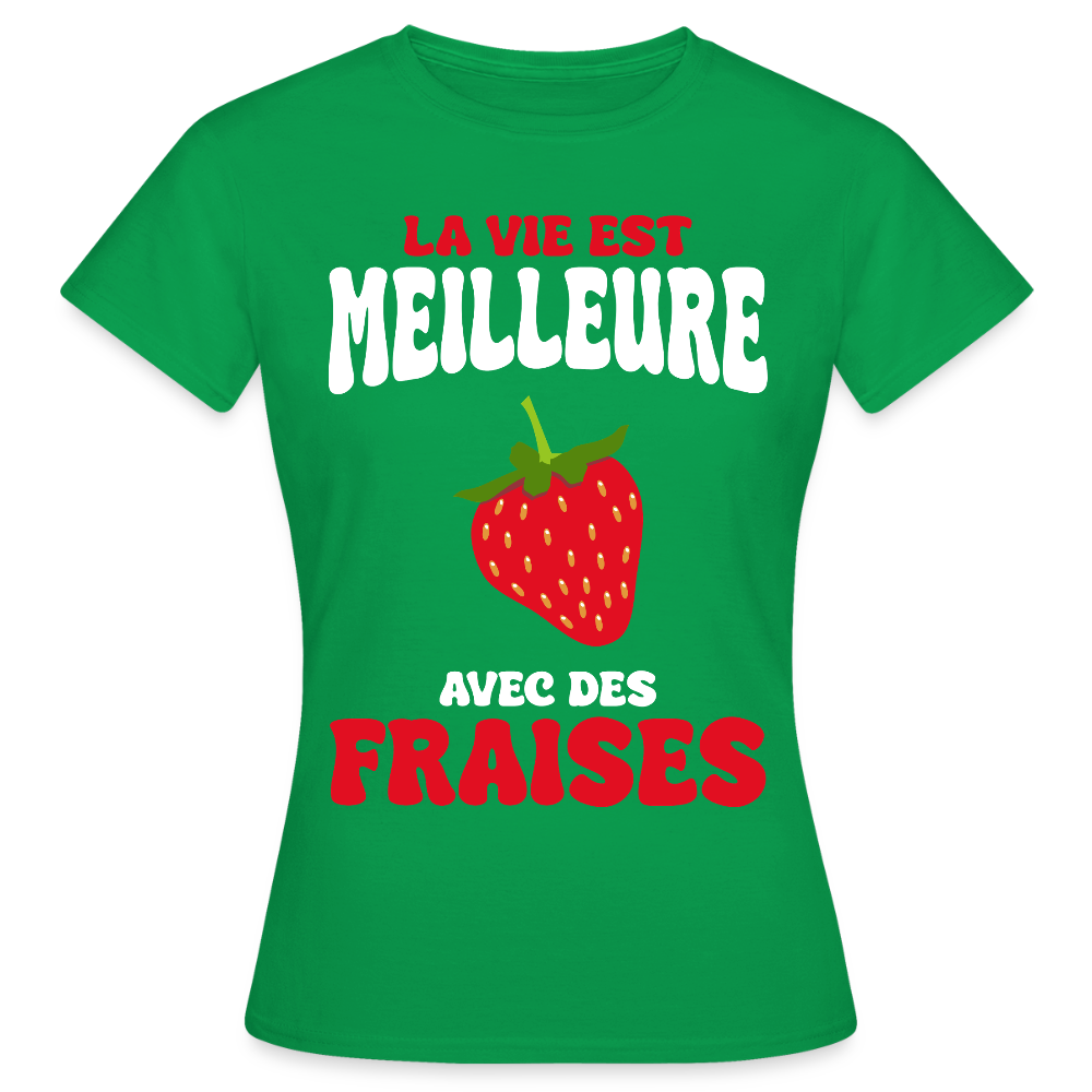 T-shirt Femme - La vie est meilleure avec des fraises - vert