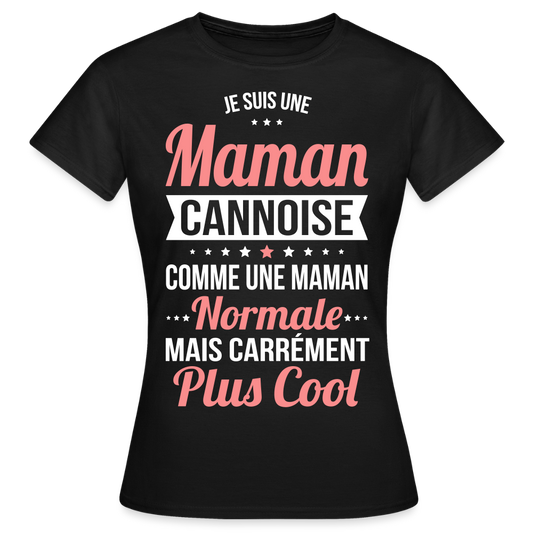 T-shirt Femme - Maman Cannoise plus cool - noir