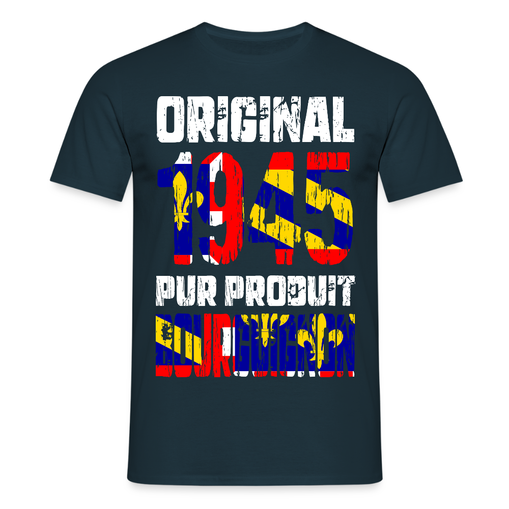 T-shirt Homme - Anniversaire 80 Ans - Original 1945 - Pur produit Bourguignon - marine
