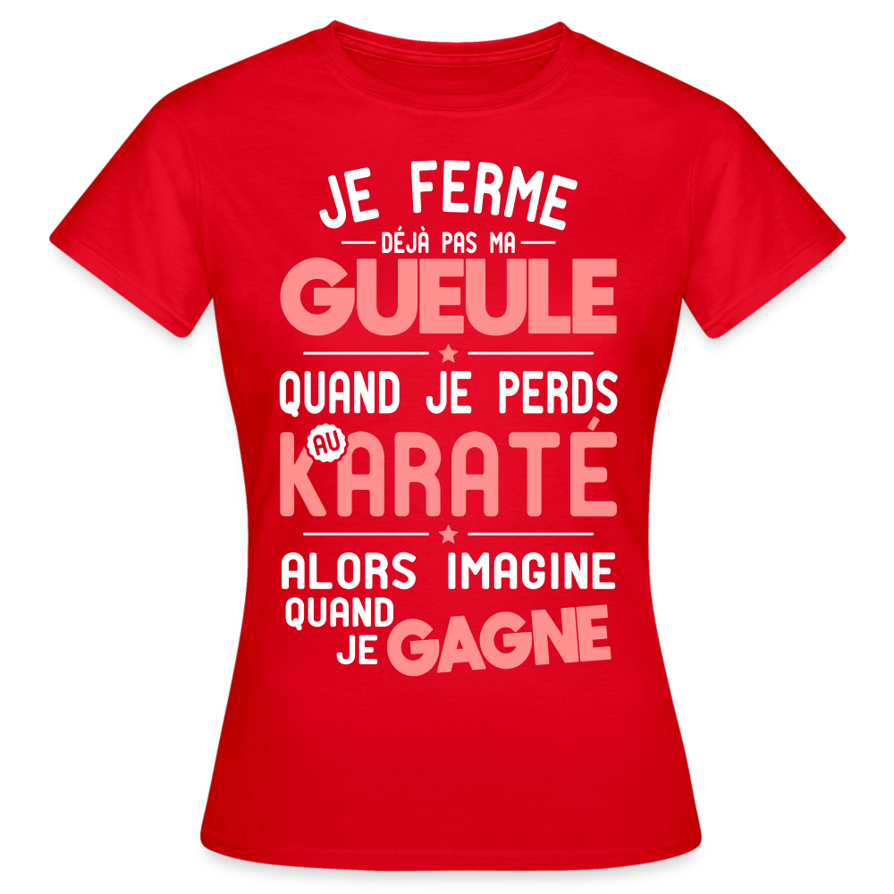 T-shirt Femme - Je ferme pas ma gueule quand je perds au karaté - rouge
