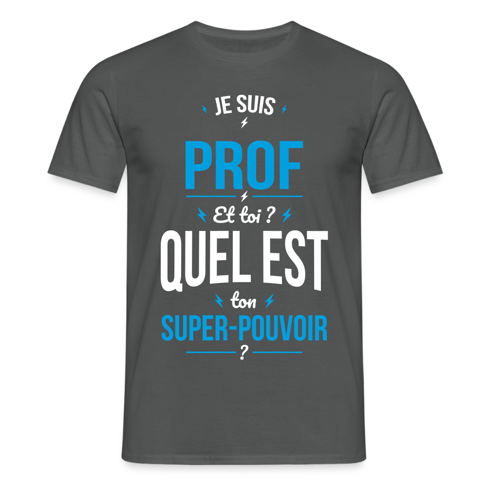T-shirt Homme - Je suis prof - Super-pouvoir - charbon