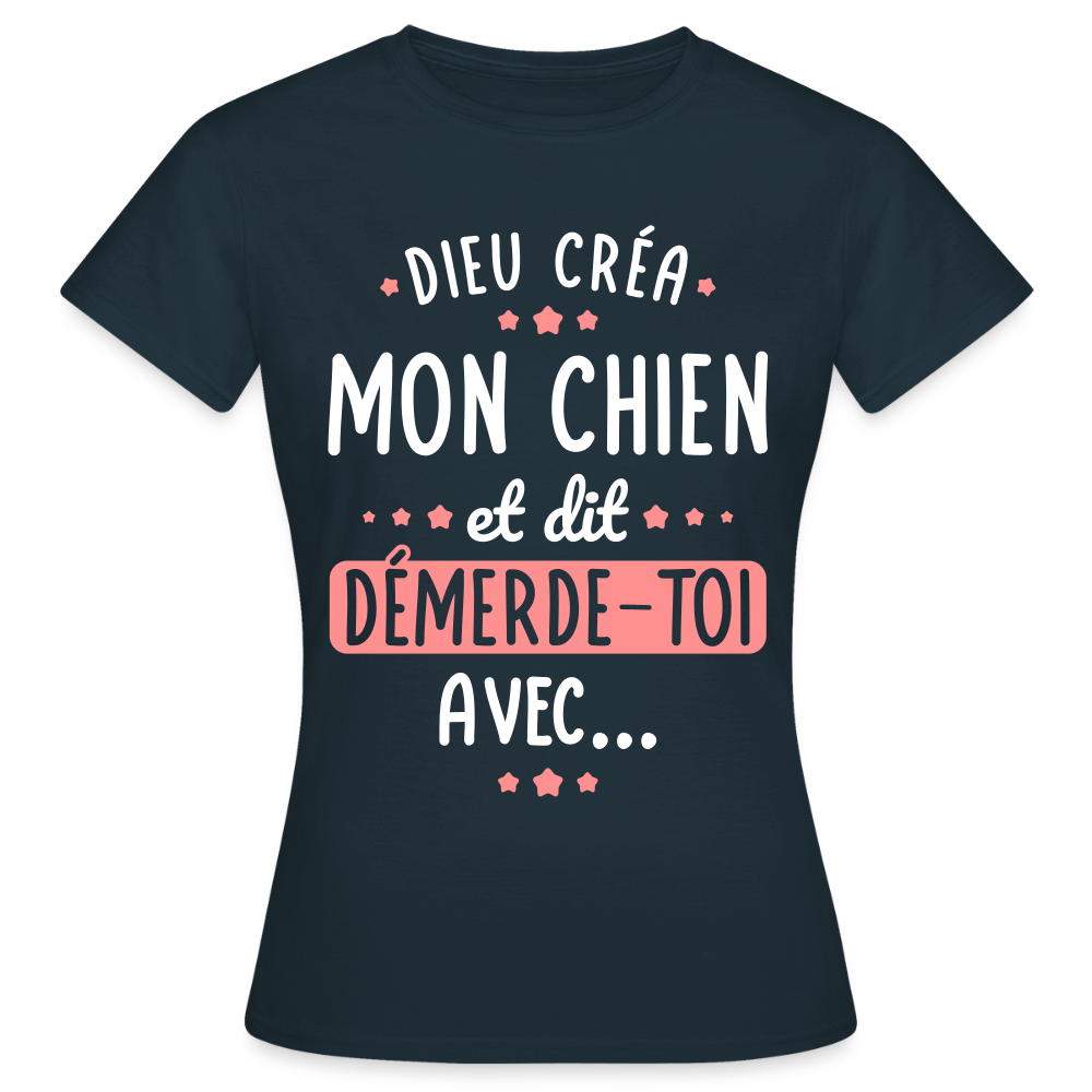 T-shirt Femme - Dieu créa mon chien et dit démerde-toi avec - marine