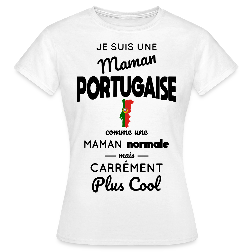 T-shirt Femme - Maman Portugaise plus cool - blanc