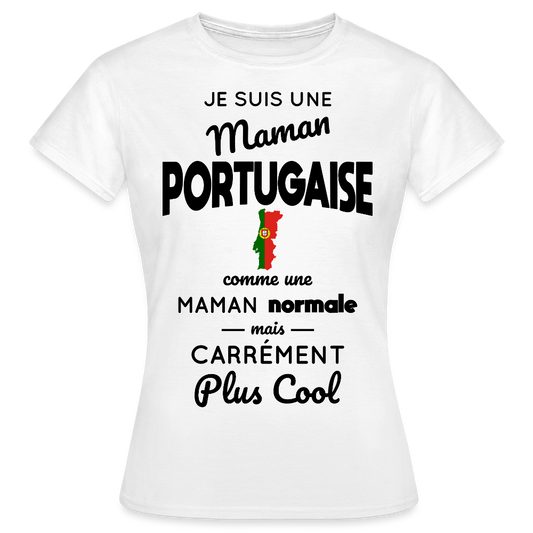 T-shirt Femme - Maman Portugaise plus cool - blanc