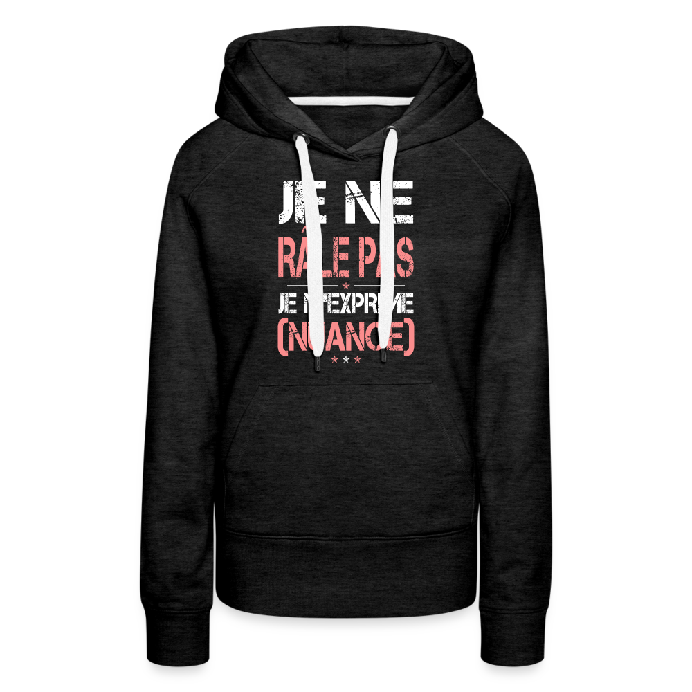 Sweat à capuche Premium Femme - Je ne râle pas je m'exprime - charbon