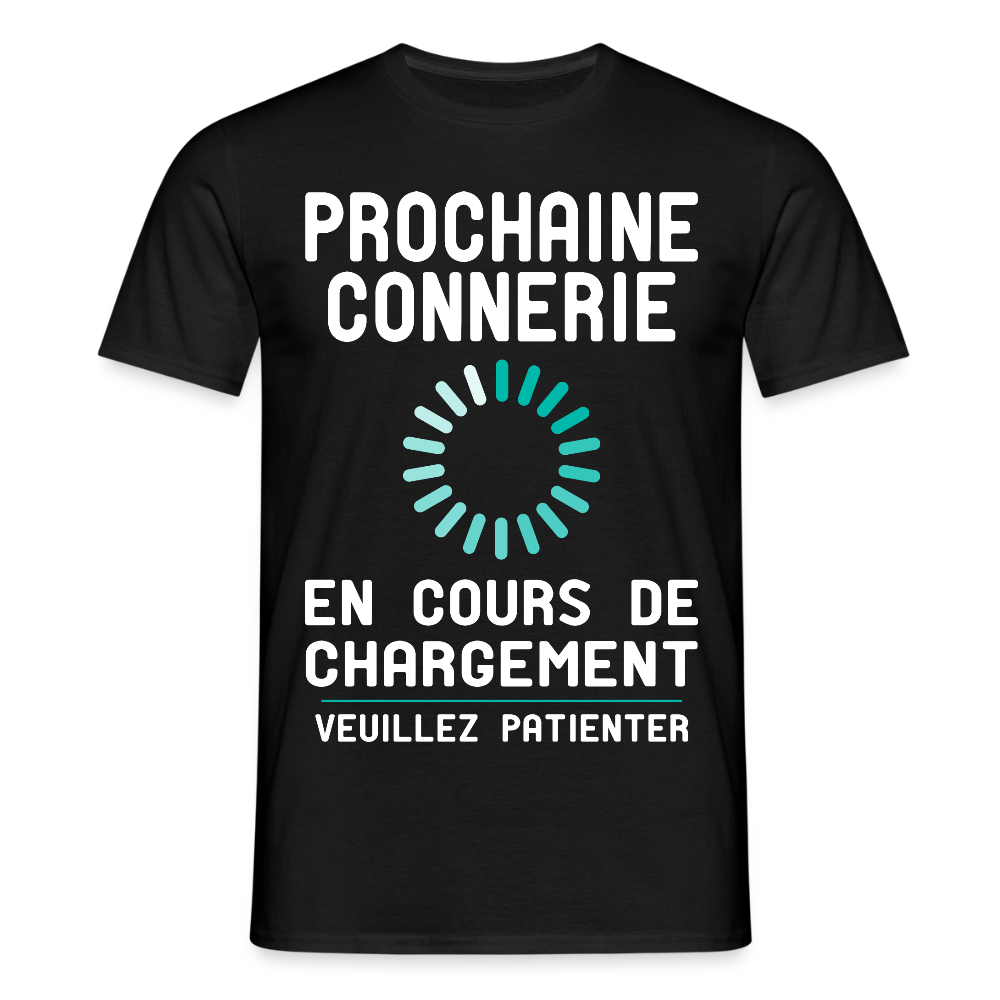 T-shirt Homme - Prochaine connerie en cours de chargement - noir