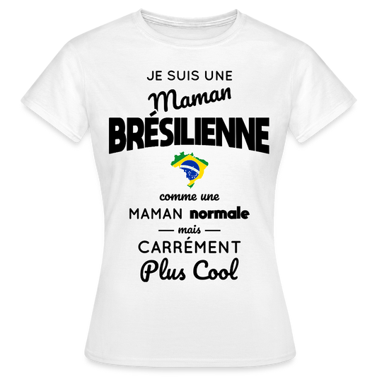 T-shirt Femme - Maman Brésilienne plus cool - blanc