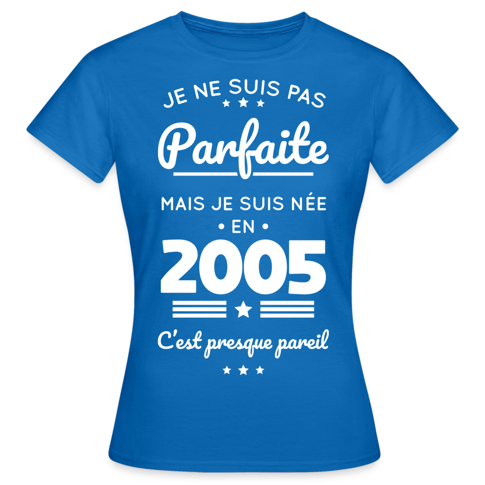 T-shirt Femme - Anniversaire 20 Ans - Pas parfaite mais née en 2005 - bleu royal