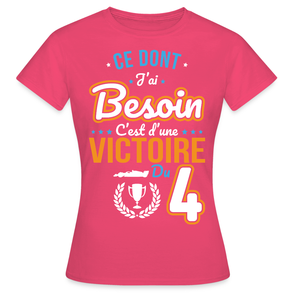 T-shirt Femme - Ce dont j'ai besoin c'est d'une victoire du 4 - rose azalée