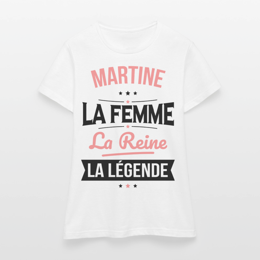 T-shirt Femme - Martine - la Femme - la Reine - la Légende - blanc
