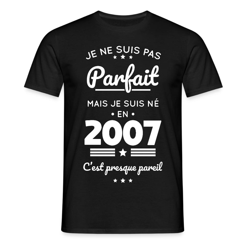 T-shirt Homme - Anniversaire 18 Ans - Pas parfait mais né en 2007 - noir