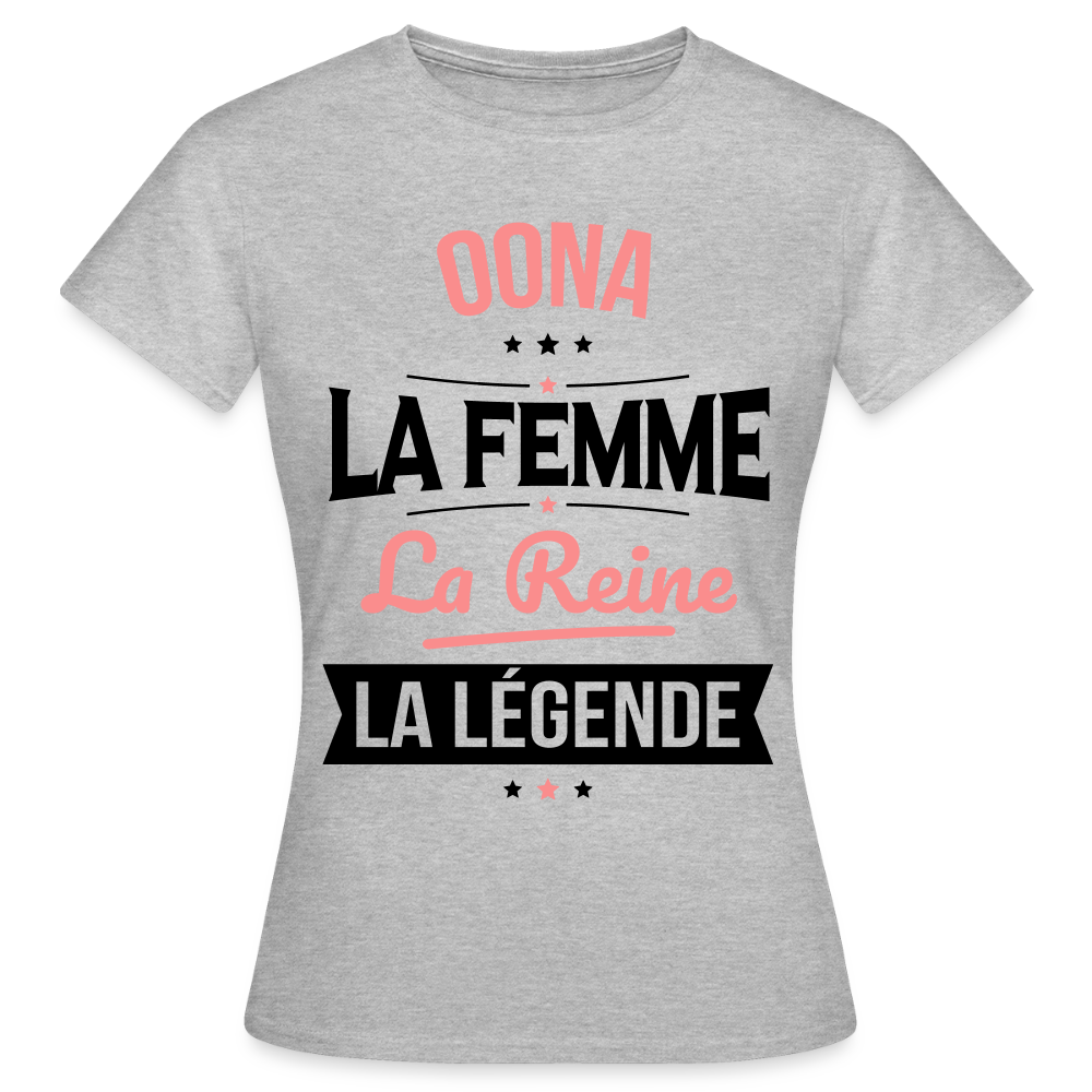 T-shirt Femme - Oona - la Femme - la Reine - la Légende - gris chiné