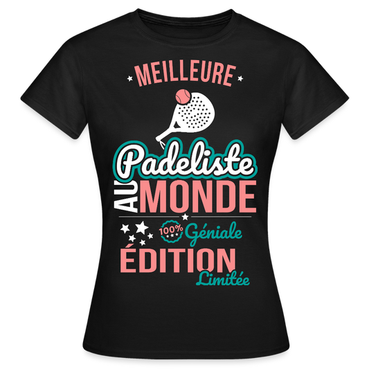 T-shirt Femme - Meilleure Padeliste au monde - 100% géniale - noir