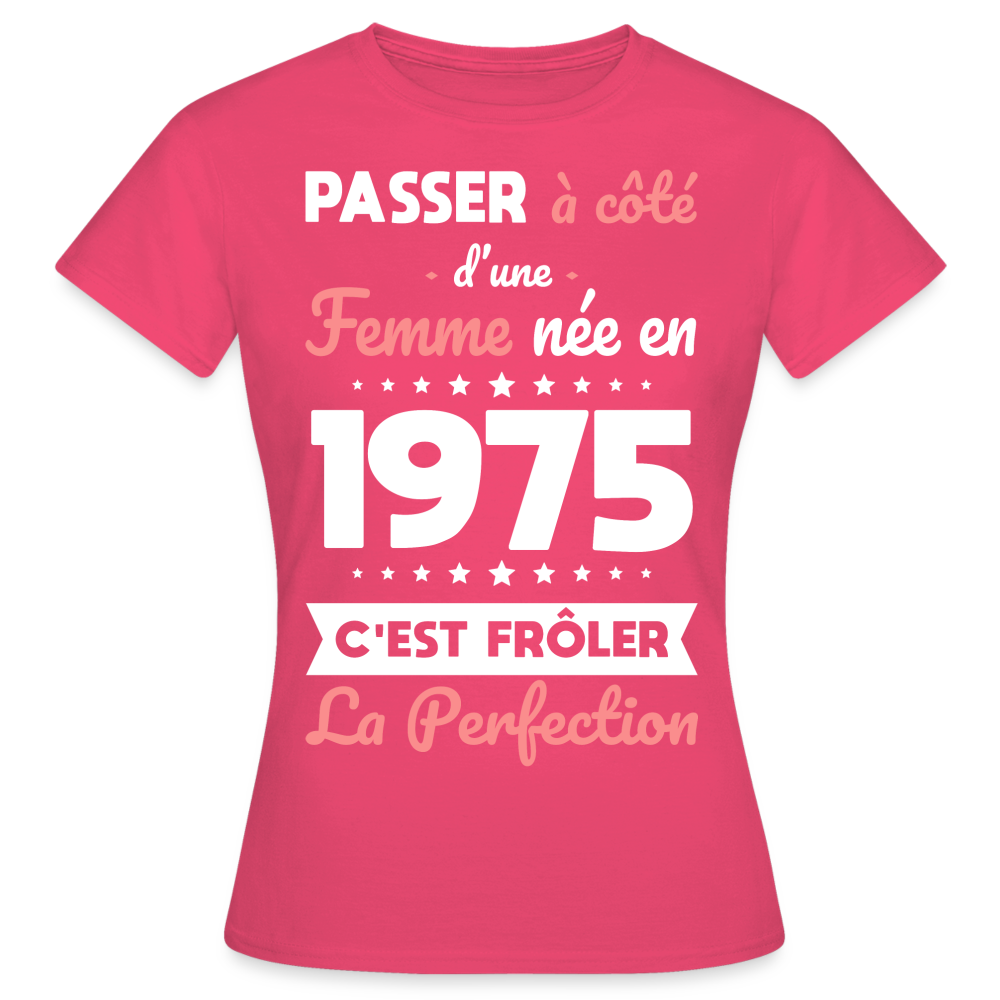 T-shirt Femme - Anniversaire 50 Ans - Née en 1975 - Frôler la perfection - rose azalée