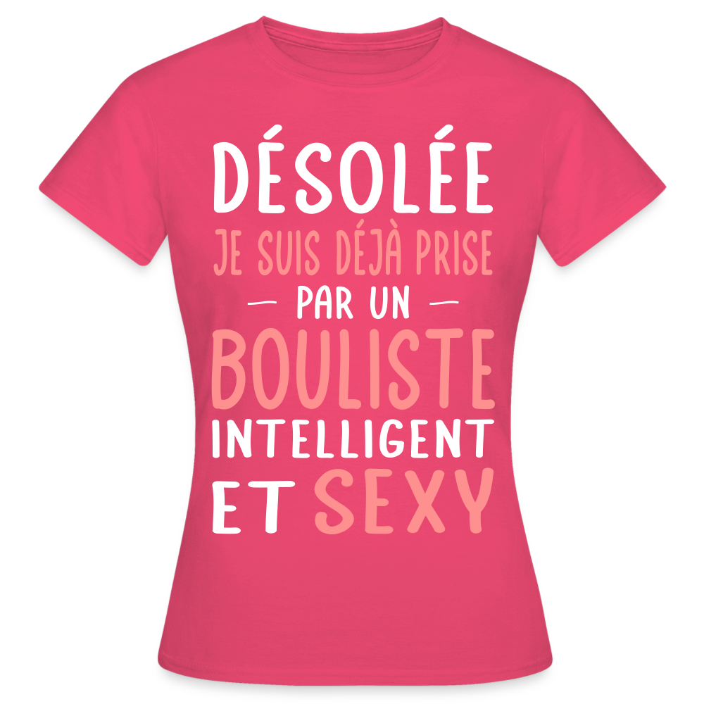 T-shirt Femme - Je suis déjà prise par un bouliste intelligent et sexy - rose azalée