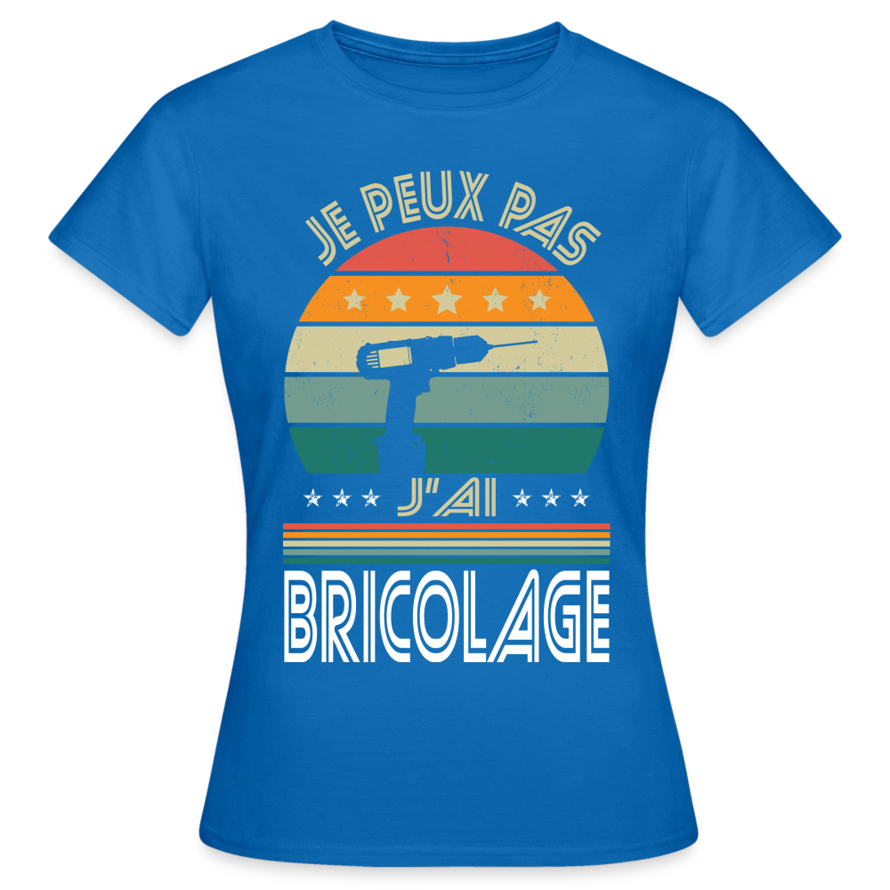 T-shirt Femme - Je peux pas j'ai Bricolage - bleu royal