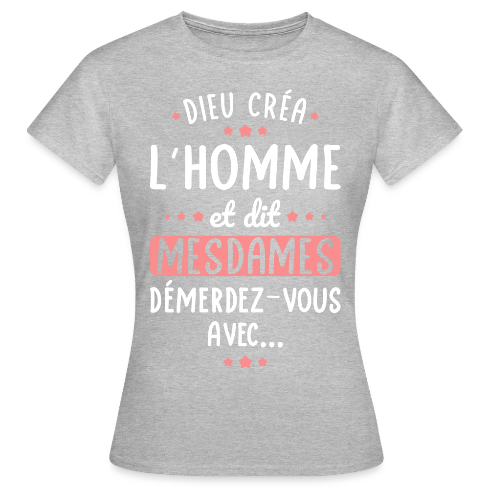 T-shirt Femme - Dieu créa l'homme et dit démerdez-vous avec - gris chiné