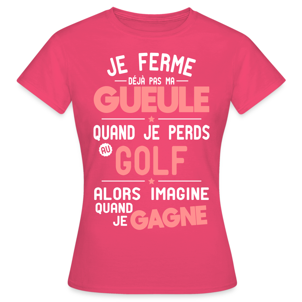 T-shirt Femme - Je ferme pas ma gueule quand je perds au golf - rose azalée