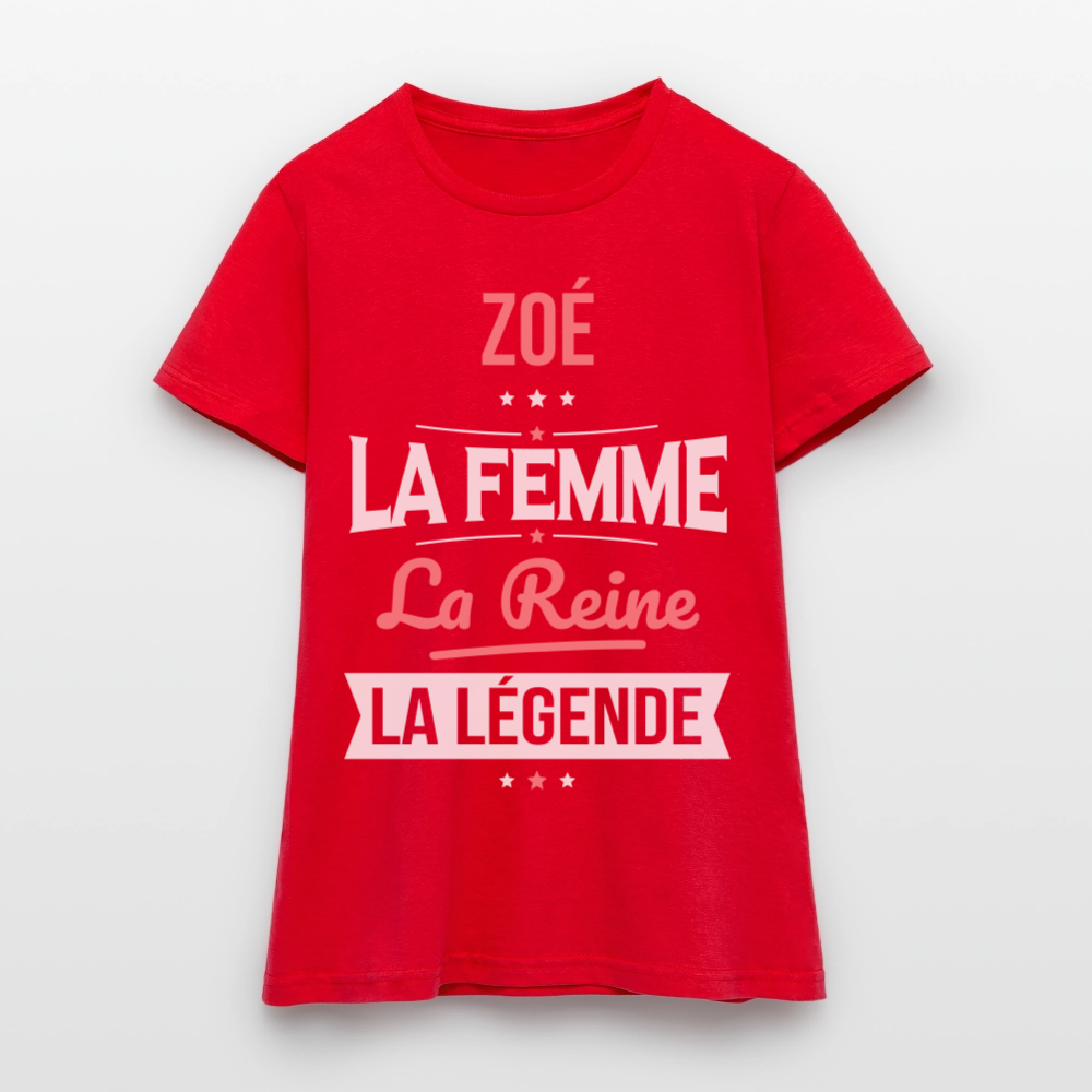 T-shirt Femme - Zoé - la Femme - la Reine - la Légende - rouge