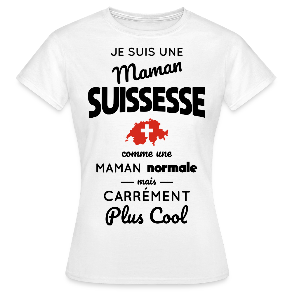 T-shirt Femme - Maman Suissesse plus cool - blanc