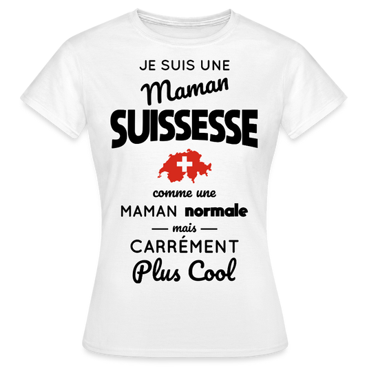 T-shirt Femme - Maman Suissesse plus cool - blanc