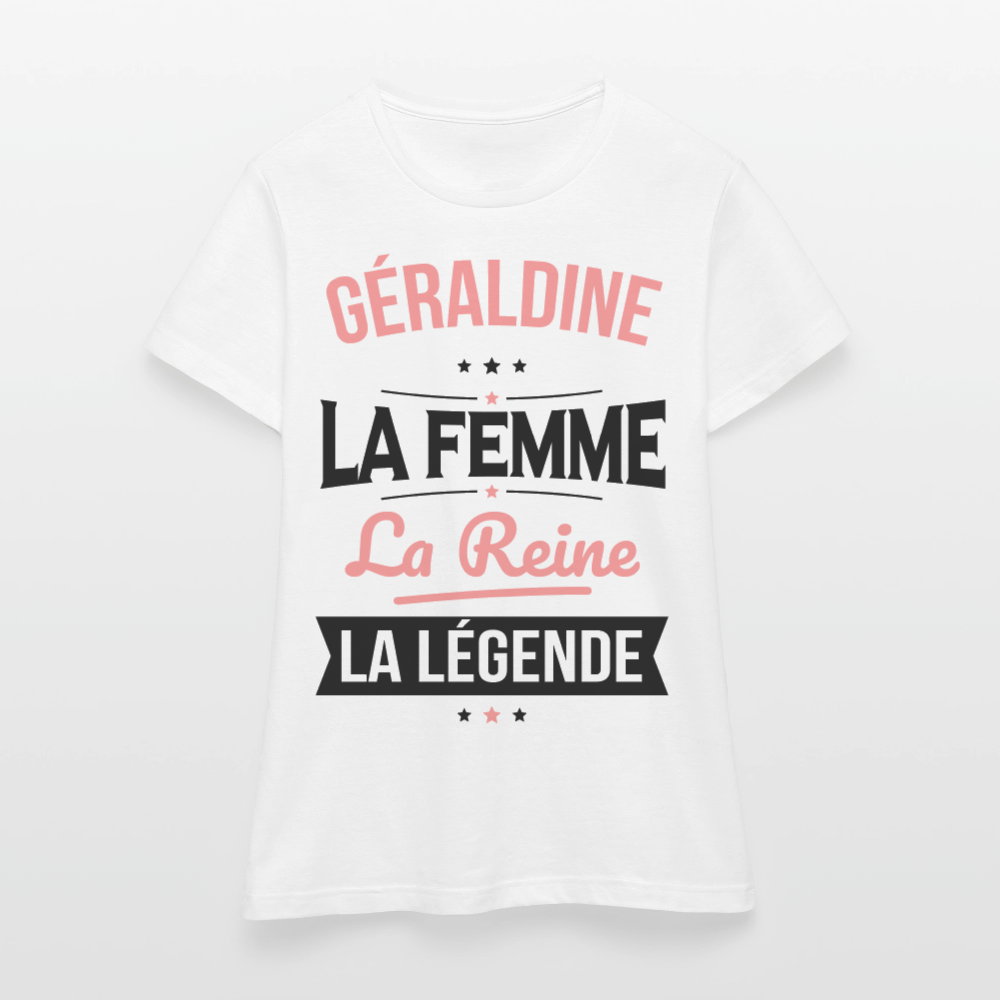 T-shirt Femme - Géraldine - la Femme - la Reine - la Légende - blanc