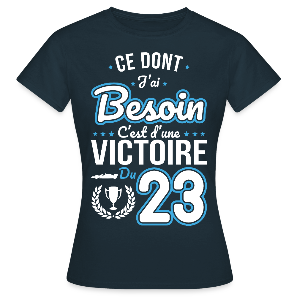 T-shirt Femme - Ce dont j'ai besoin c'est d'une victoire du 23 - marine