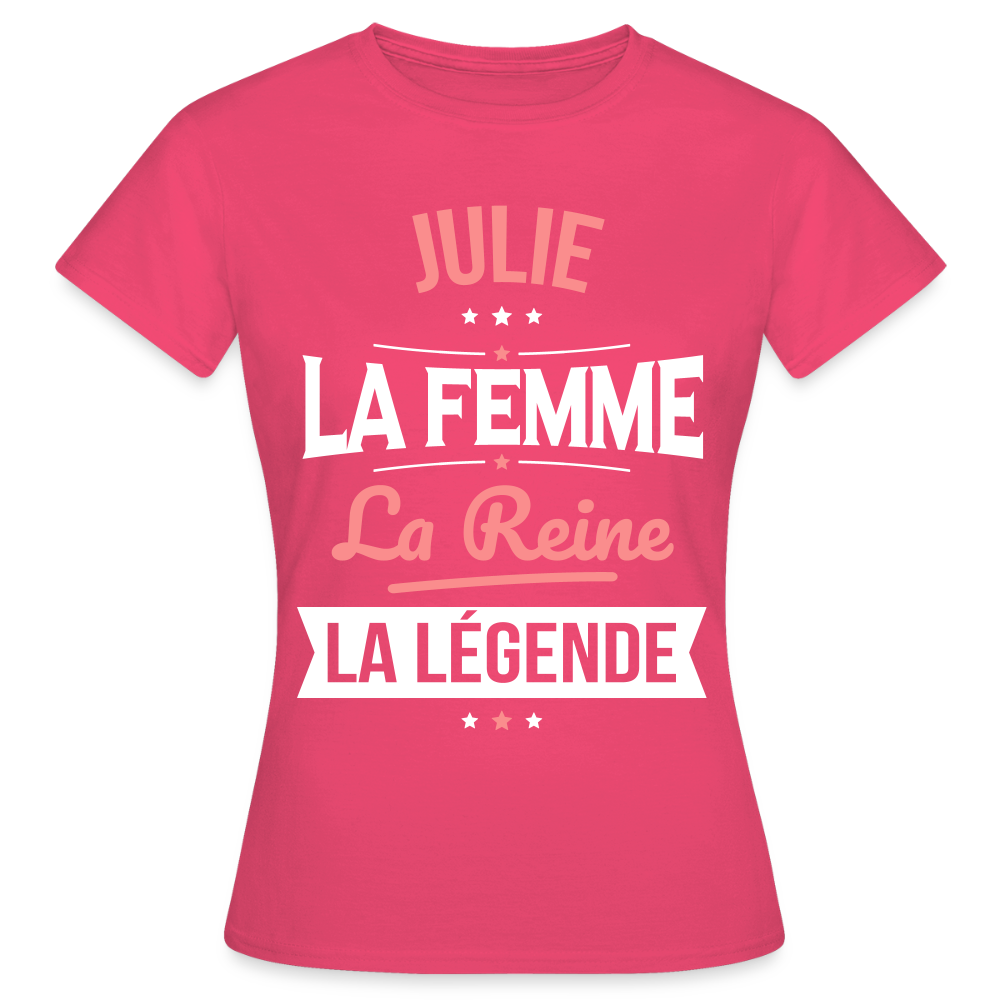 T-shirt Femme - Julie - la Femme - la Reine - la Légende - rose azalée