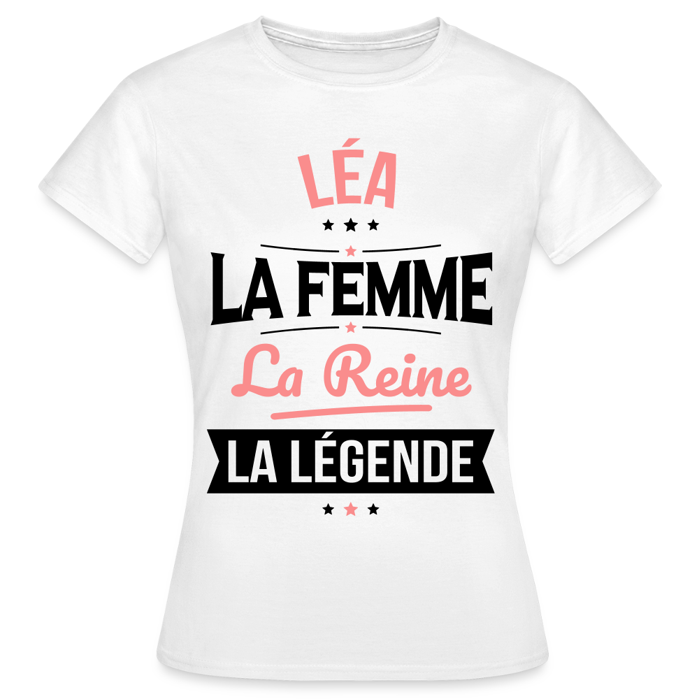 T-shirt Femme - Léa - la Femme - la Reine - la Légende - blanc