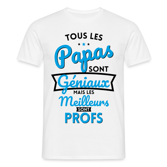 T-shirt Homme - Papas géniaux - Les meilleurs sont profs - blanc