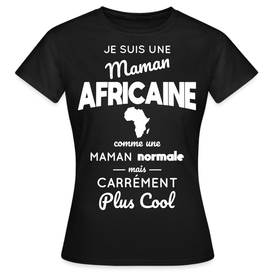 T-shirt Femme - Maman Africaine plus cool - noir