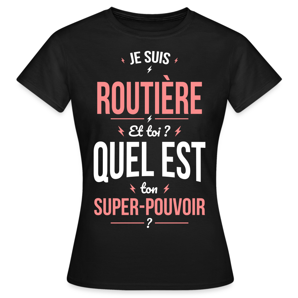 T-shirt Femme - Je suis routière - Super-pouvoir - noir