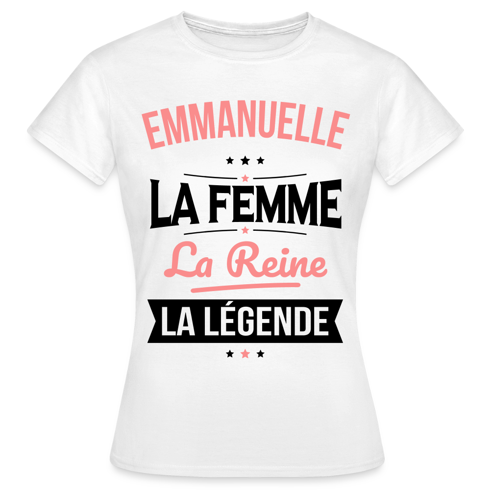 T-shirt Femme- Emmanuelle - la Femme - la Reine - la Légende - blanc