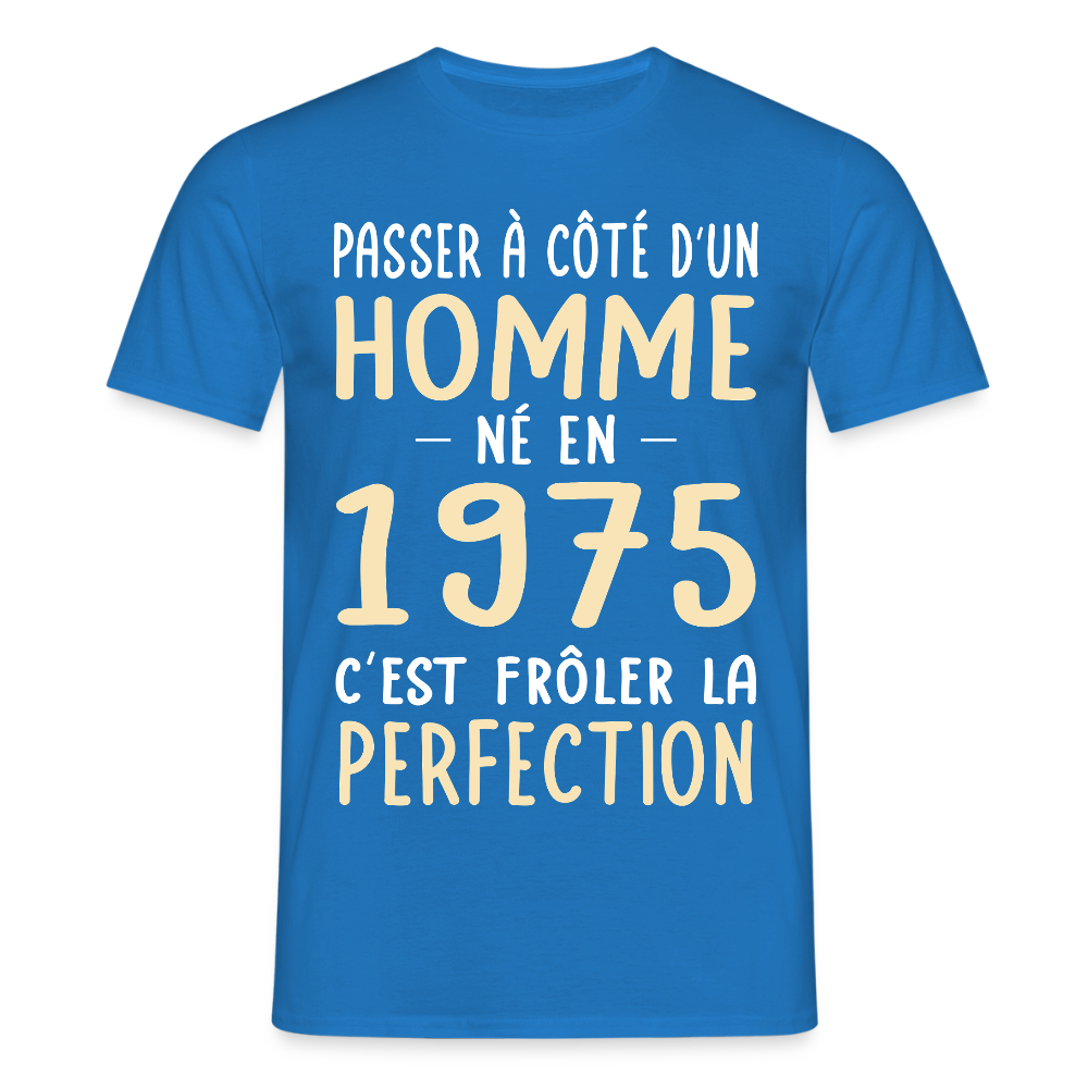 T-shirt Homme - Anniversaire 50 Ans - Né en 1975 - Frôler la perfection - bleu royal