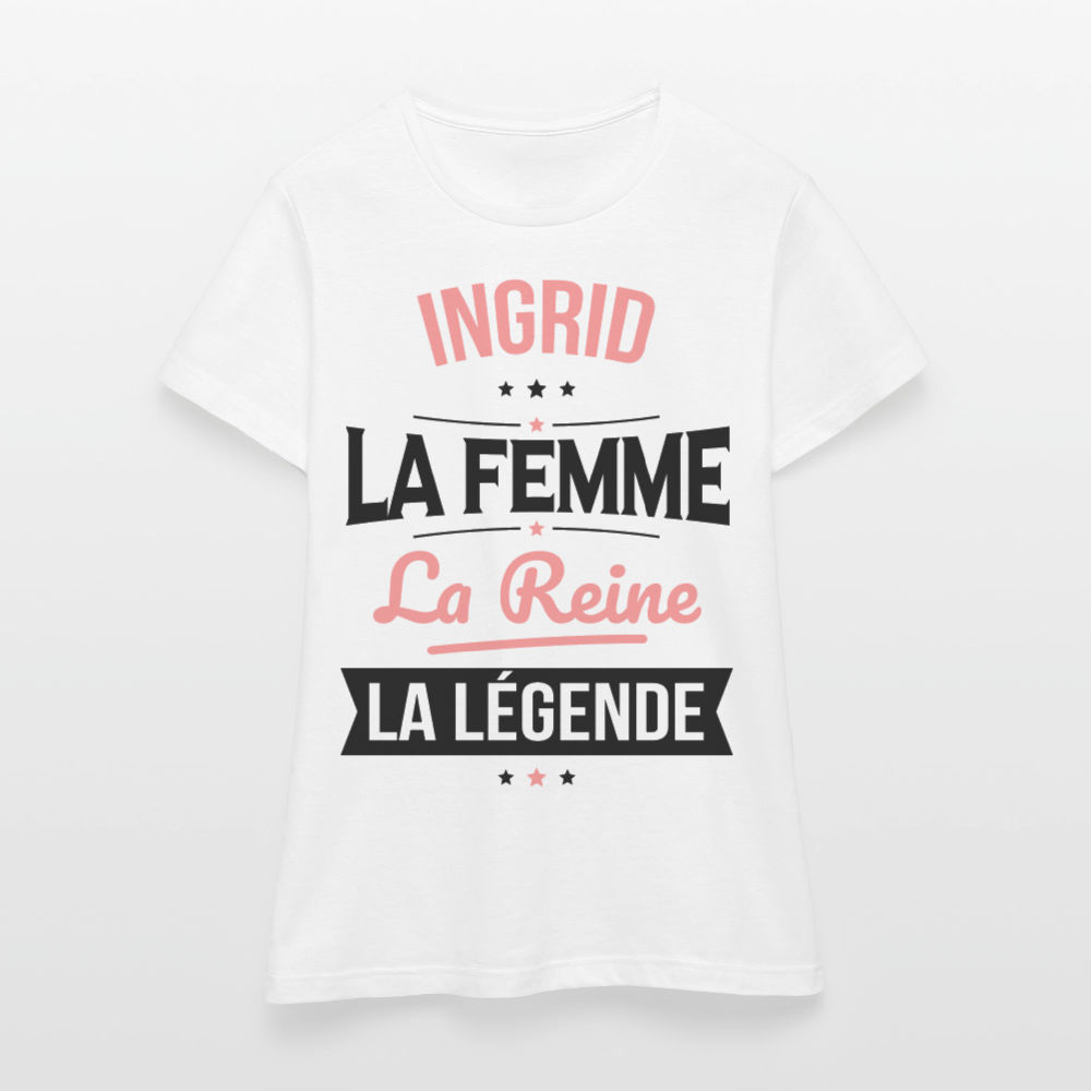 T-shirt Femme - Ingrid - la Femme - la Reine - la Légende - blanc