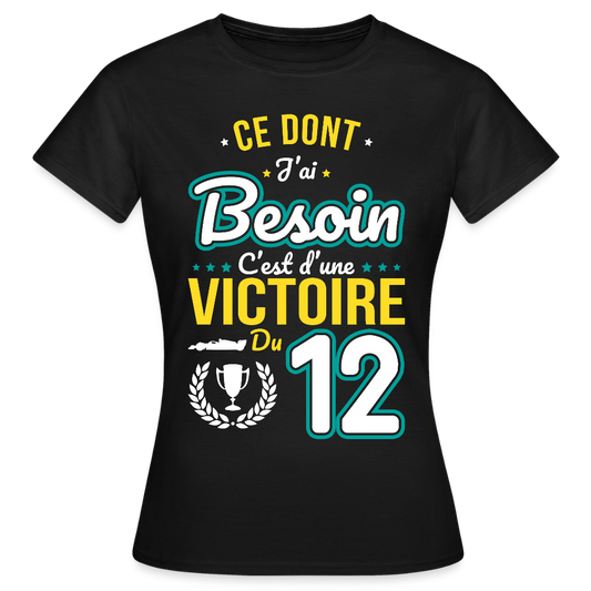 T-shirt Femme - Ce dont j'ai besoin c'est d'une victoire du 12 - noir