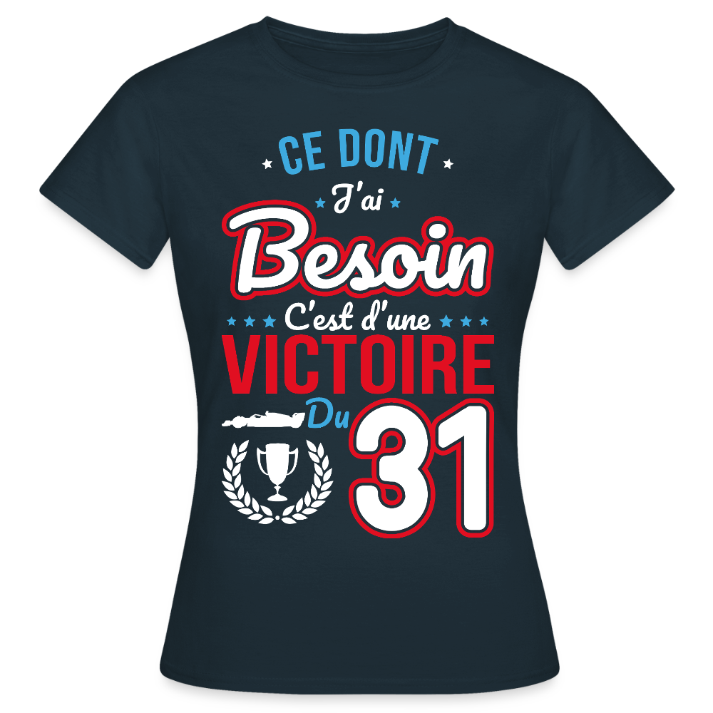 T-shirt Femme - Ce dont j'ai besoin c'est d'une victoire du 31 - marine