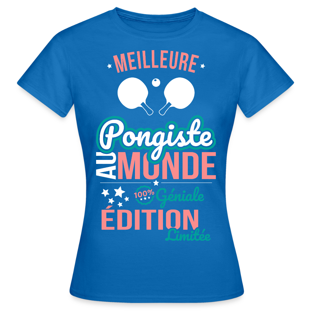 T-shirt Femme - Meilleure Pongiste au monde - 100% géniale - bleu royal