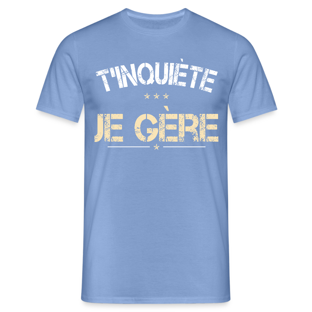 T-shirt Homme - T'inquiète je gère - carolina blue
