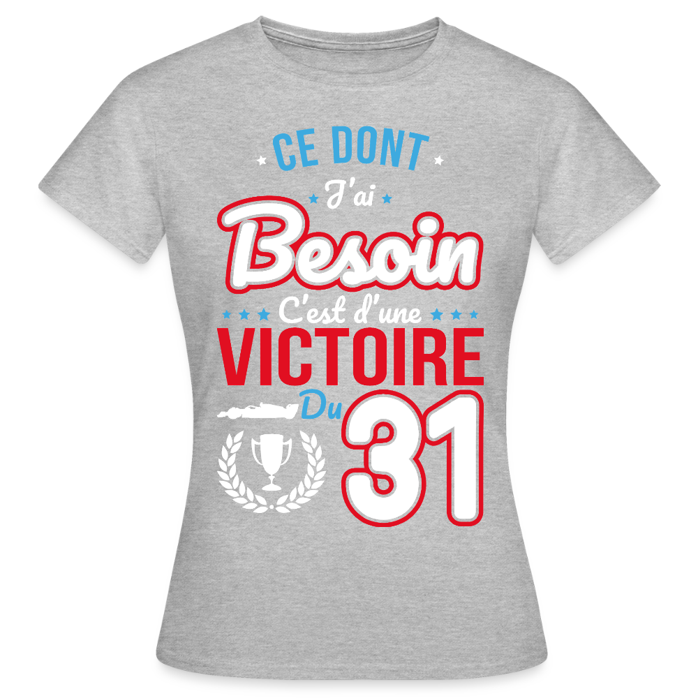 T-shirt Femme - Ce dont j'ai besoin c'est d'une victoire du 31 - gris chiné