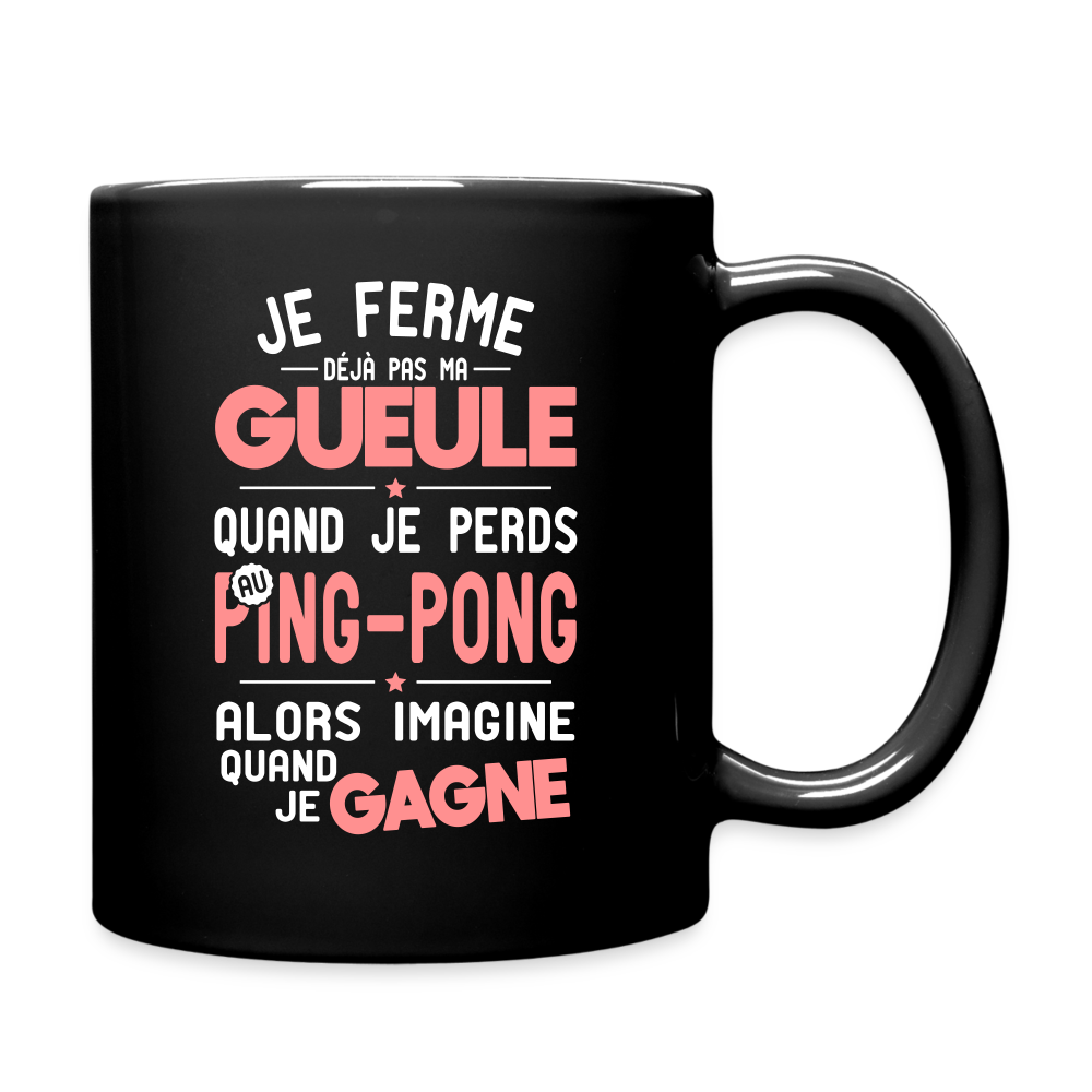 Mug uni - Je ferme pas ma gueule quand je perds au ping-pong - noir
